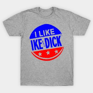 I LIKE IKE AND DICK-2 T-Shirt